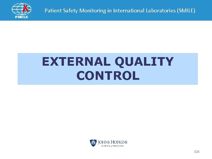 Patient Safety Monitoring in International Laboratories (SMILE) EXTERNAL QUALITY CONTROL 108 