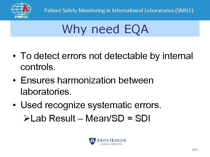 Patient Safety Monitoring in International Laboratories (SMILE) Why need EQA • To detect errors