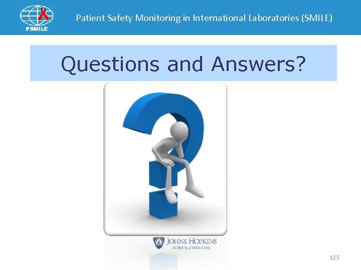 Patient Safety Monitoring in International Laboratories (SMILE) Questions and Answers? 125 