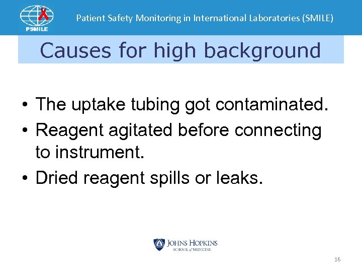 Patient Safety Monitoring in International Laboratories (SMILE) Causes for high background • The uptake