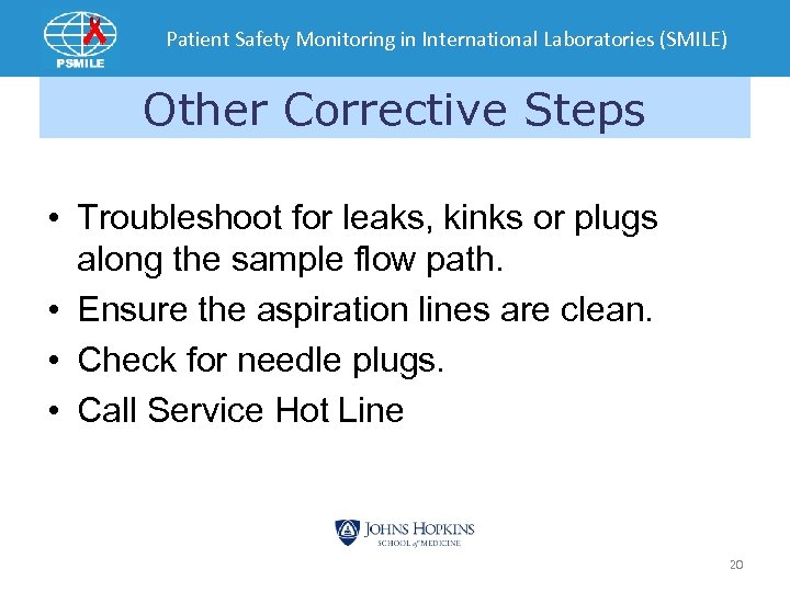 Patient Safety Monitoring in International Laboratories (SMILE) Other Corrective Steps • Troubleshoot for leaks,