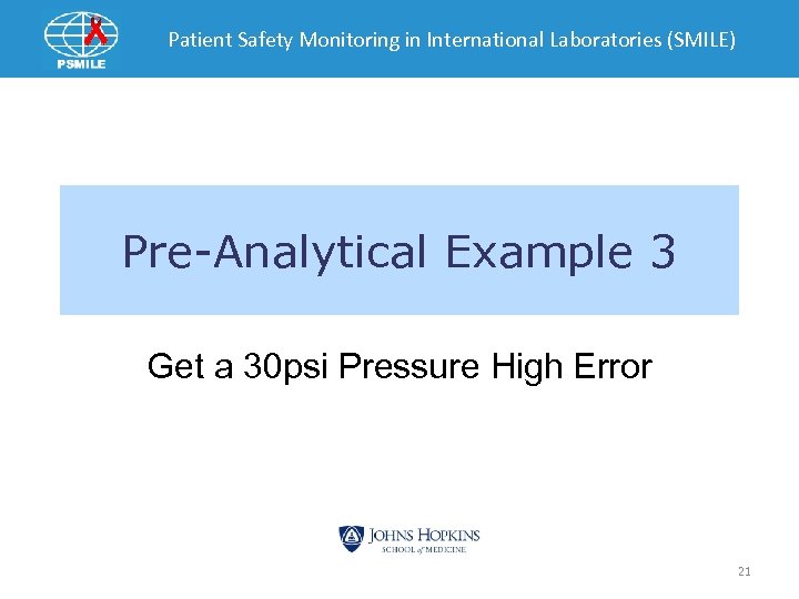 Patient Safety Monitoring in International Laboratories (SMILE) Pre-Analytical Example 3 Get a 30 psi