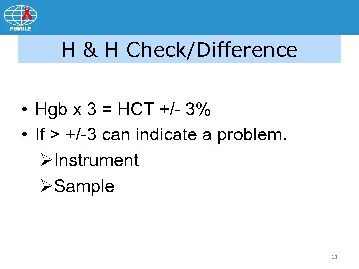 H & H Check/Difference • Hgb x 3 = HCT +/- 3% • If