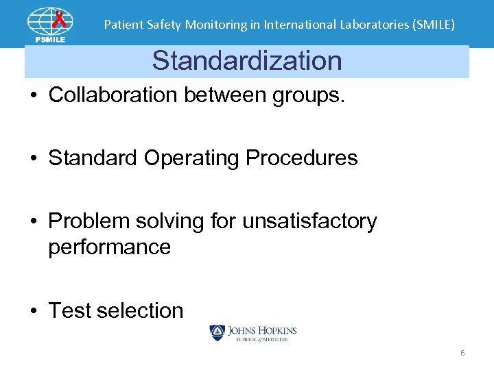 Patient Safety Monitoring in International Laboratories (SMILE) Standardization • Collaboration between groups. • Standard