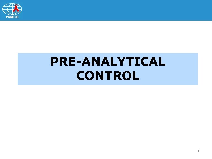 PRE-ANALYTICAL CONTROL 7 