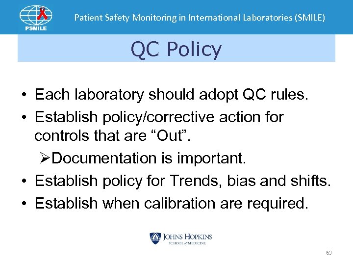 Patient Safety Monitoring in International Laboratories (SMILE) QC Policy • Each laboratory should adopt