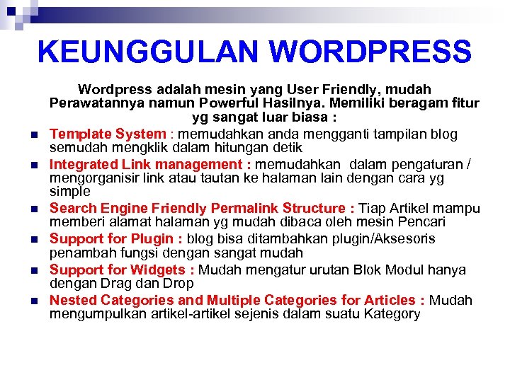 KEUNGGULAN WORDPRESS n n n Wordpress adalah mesin yang User Friendly, mudah Perawatannya namun