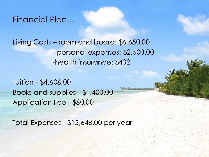 Financial Plan… Living Costs – room and board: $6, 650. 00 - personal expenses:
