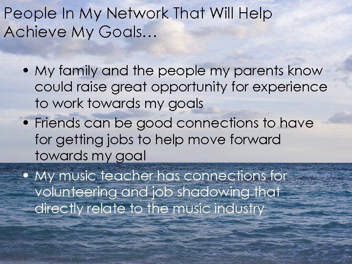 People In My Network That Will Help Achieve My Goals… • My family and