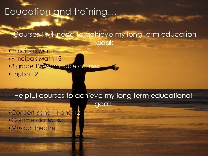 Education and training… Courses I will need to achieve my long term education goal: