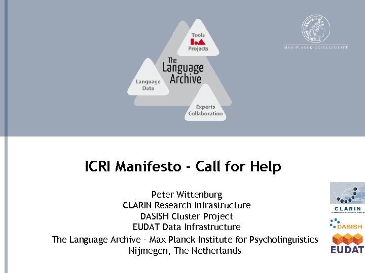 ICRI Manifesto - Call for Help Peter Wittenburg CLARIN Research Infrastructure DASISH Cluster Project