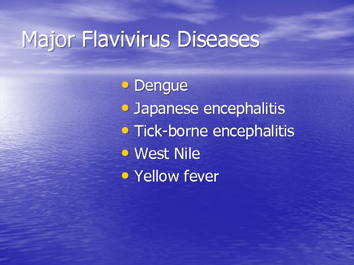 Major Flavivirus Diseases • Dengue • Japanese encephalitis • Tick-borne encephalitis • West Nile