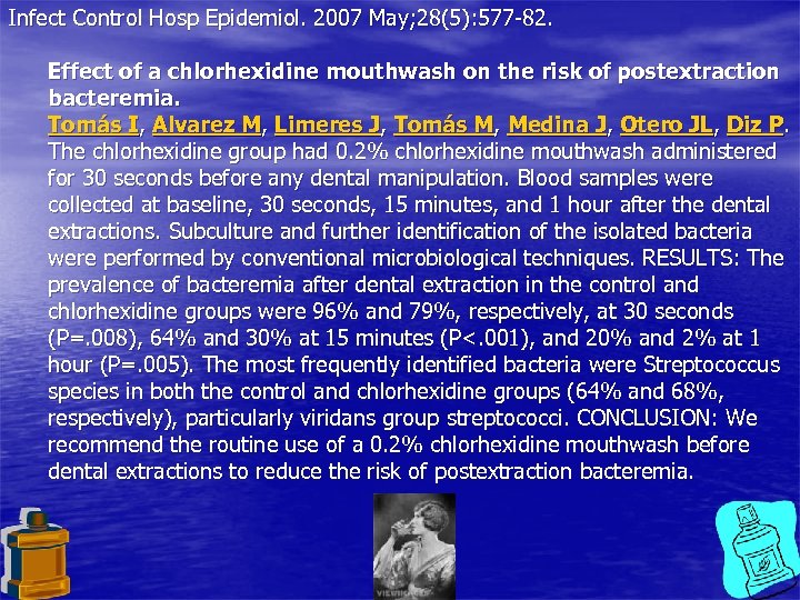 Infect Control Hosp Epidemiol. 2007 May; 28(5): 577 -82. Effect of a chlorhexidine mouthwash