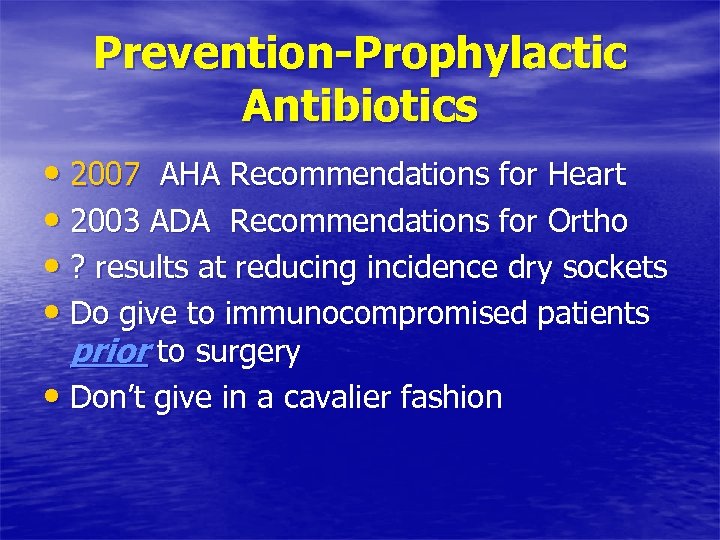 Prevention-Prophylactic Antibiotics • 2007 AHA Recommendations for Heart • 2003 ADA Recommendations for Ortho