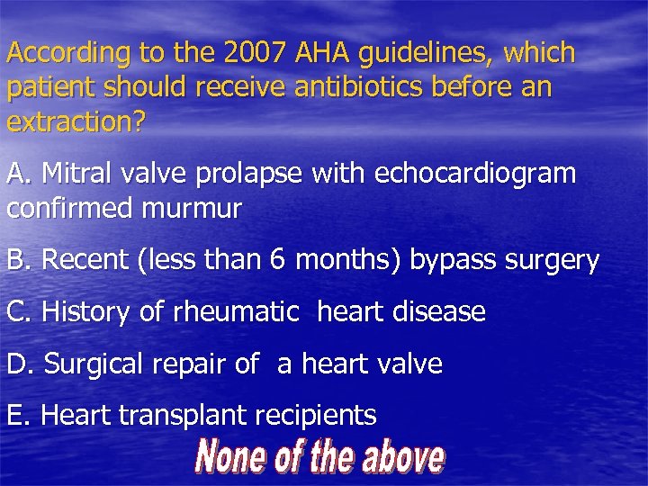 According to the 2007 AHA guidelines, which patient should receive antibiotics before an extraction?