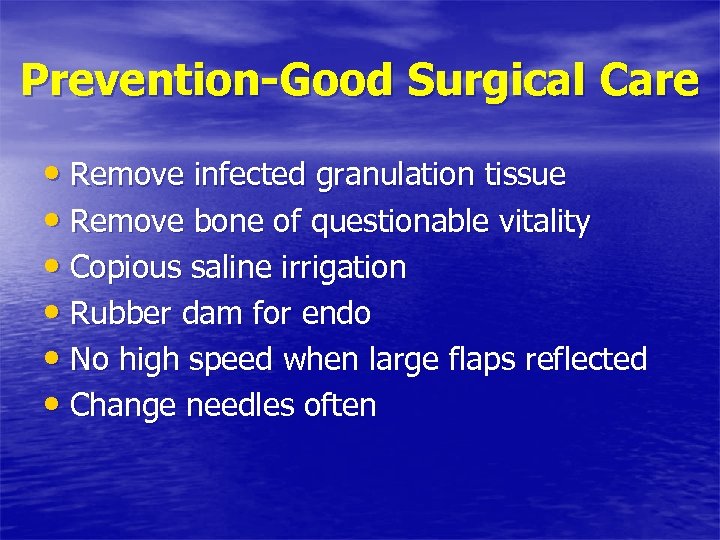 Prevention-Good Surgical Care • Remove infected granulation tissue • Remove bone of questionable vitality