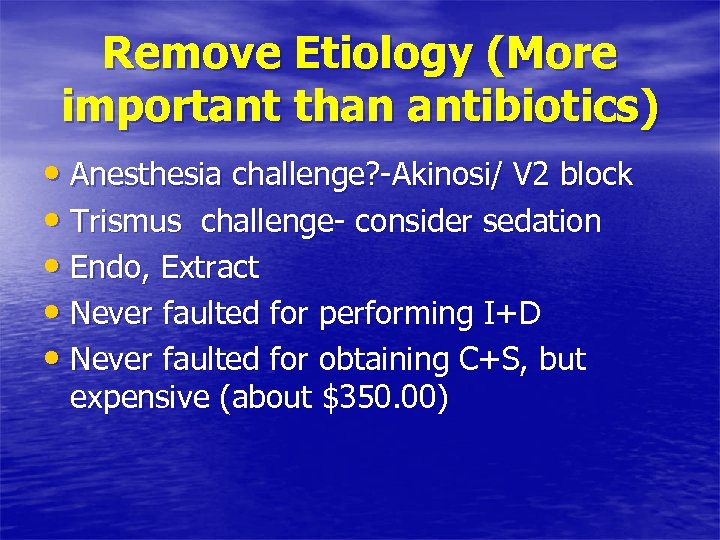 Remove Etiology (More important than antibiotics) • Anesthesia challenge? -Akinosi/ V 2 block •