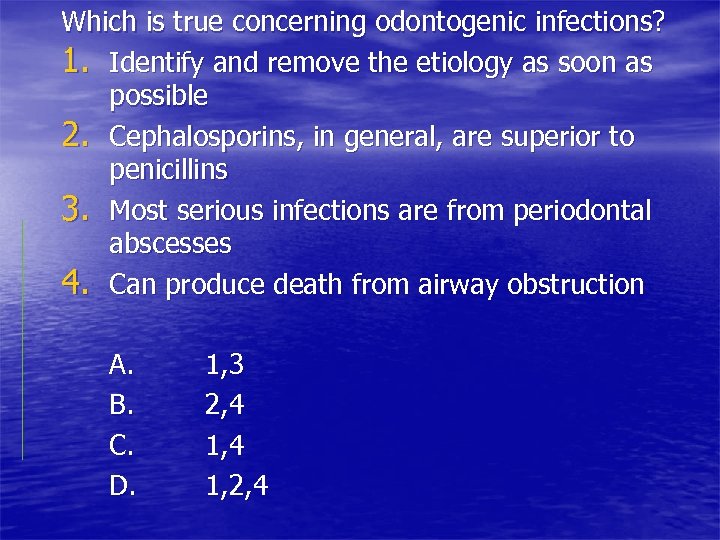 Which is true concerning odontogenic infections? 1. Identify and remove the etiology as soon