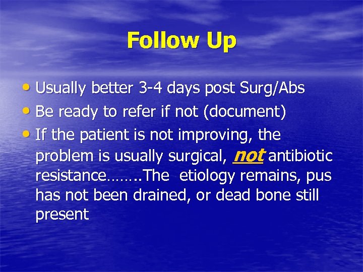 Follow Up • Usually better 3 -4 days post Surg/Abs • Be ready to