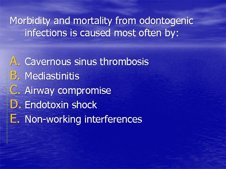 Morbidity and mortality from odontogenic infections is caused most often by: A. Cavernous sinus