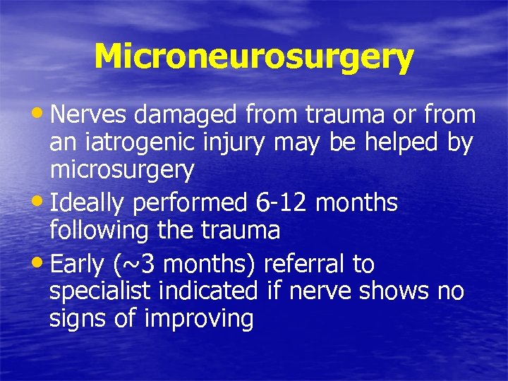 Microneurosurgery • Nerves damaged from trauma or from an iatrogenic injury may be helped