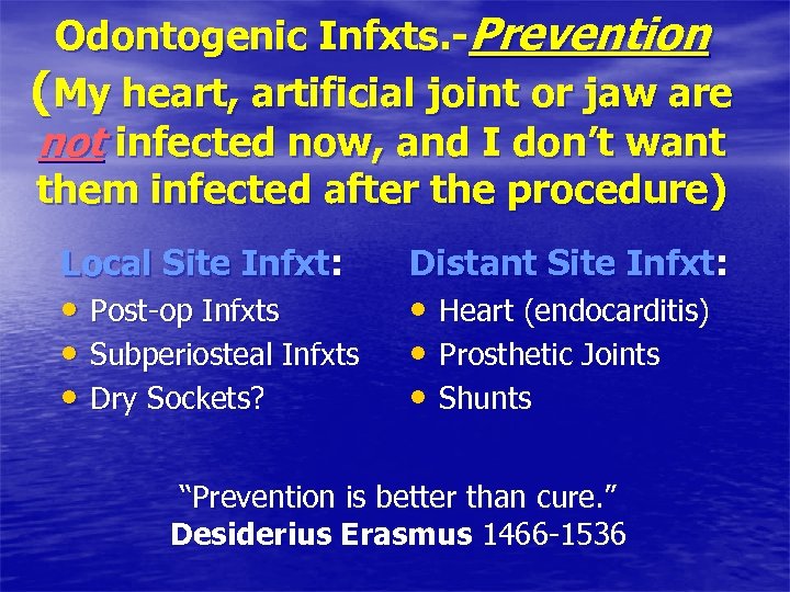 Odontogenic Infxts. -Prevention (My heart, artificial joint or jaw are not infected now, and
