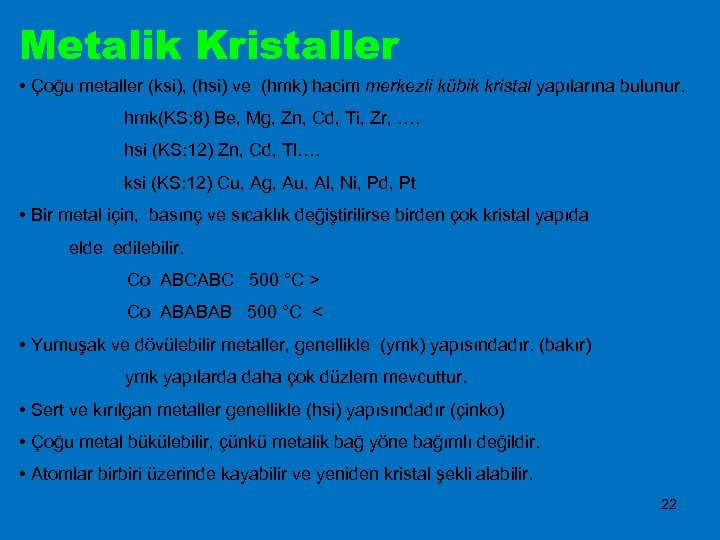 Metalik Kristaller • Çoğu metaller (ksi), (hsi) ve (hmk) hacim merkezli kübik kristal yapılarına