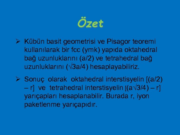 Özet Ø Kübün basit geometrisi ve Pisagor teoremi kullanılarak bir fcc (ymk) yapıda oktahedral