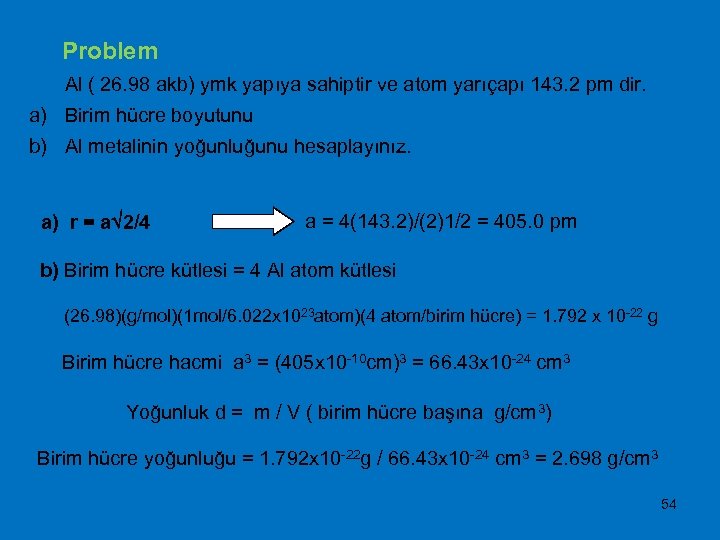  Problem Al ( 26. 98 akb) ymk yapıya sahiptir ve atom yarıçapı 143.