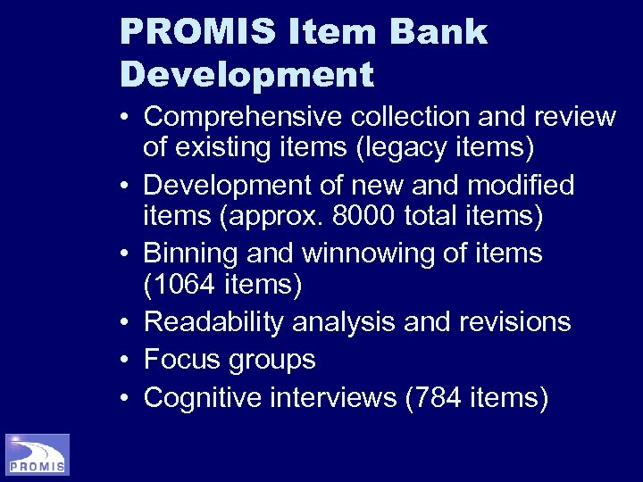 PROMIS Item Bank Development • Comprehensive collection and review of existing items (legacy items)