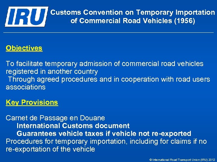 Customs Convention on Temporary Importation of Commercial Road Vehicles (1956) Objectives To facilitate temporary