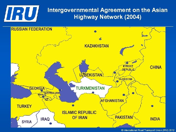 Intergovernmental Agreement on the Asian Highway Network (2004) © International Road Transport Union (IRU)