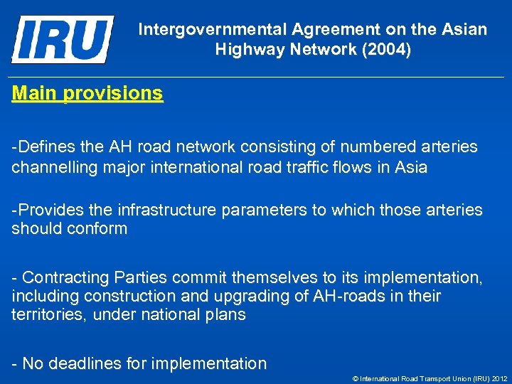 Intergovernmental Agreement on the Asian Highway Network (2004) Main provisions -Defines the AH road