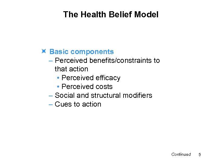 The Health Belief Model Basic components – Perceived benefits/constraints to that action • Perceived
