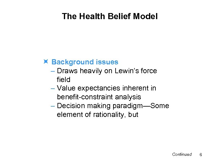 The Health Belief Model Background issues – Draws heavily on Lewin’s force field –