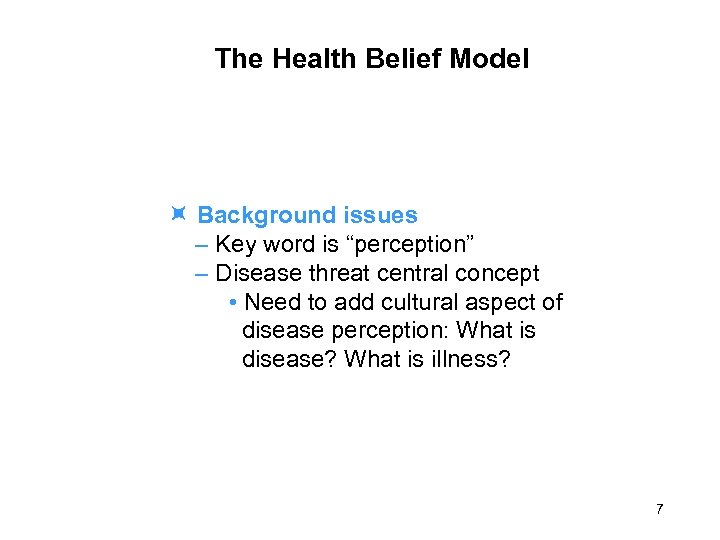 The Health Belief Model Background issues – Key word is “perception” – Disease threat