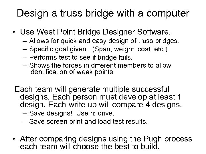Design a truss bridge with a computer • Use West Point Bridge Designer Software.