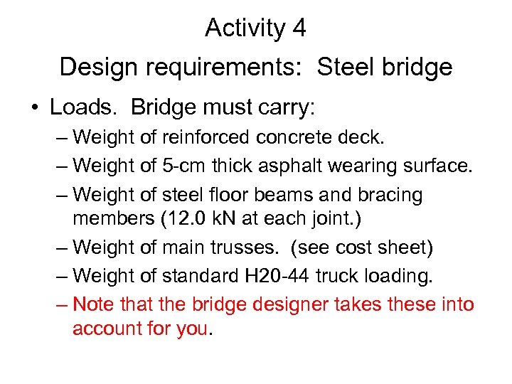 Activity 4 Design requirements: Steel bridge • Loads. Bridge must carry: – Weight of
