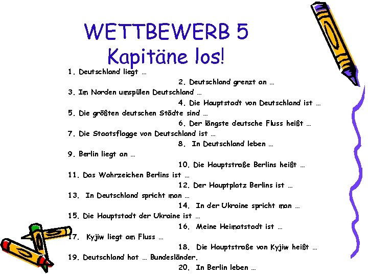 WETTBEWERB 5 Kapitäne los! 1. Deutschland liegt … 2. Deutschland grenzt an … 3.