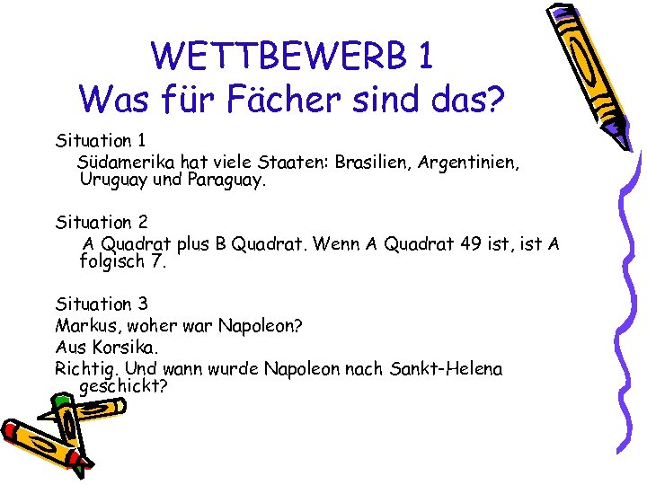 WETTBEWERB 1 Was für Fächer sind das? Situation 1 Südamerika hat viele Staaten: Brasilien,