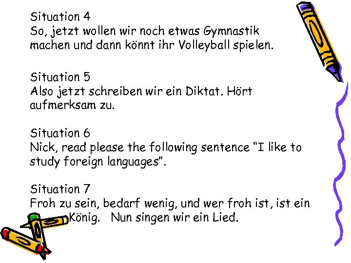 Situation 4 So, jetzt wollen wir noch etwas Gymnastik machen und dann könnt ihr