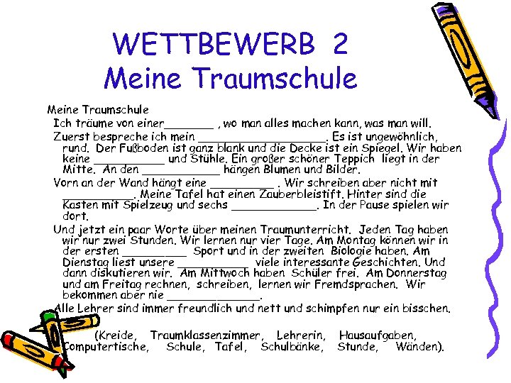 WETTBEWERB 2 Meine Traumschule Ich träume von einer_______ , wo man alles machen kann,