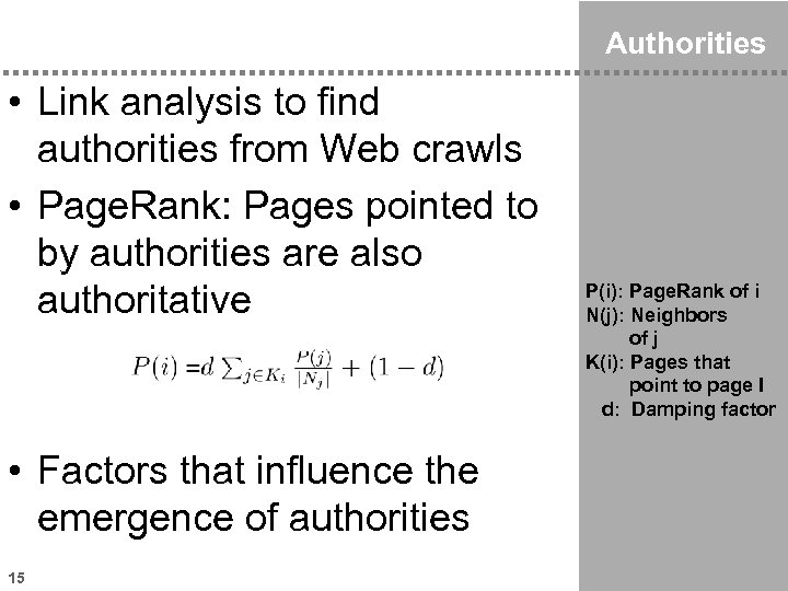 Authorities • Link analysis to find authorities from Web crawls • Page. Rank: Pages