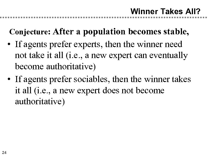 Winner Takes All? Conjecture: After a population becomes stable, • If agents prefer experts,