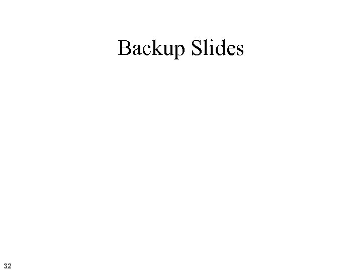 Backup Slides 32 