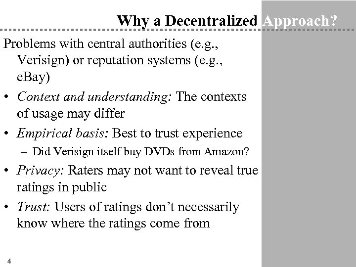 Why a Decentralized Approach? Problems with central authorities (e. g. , Verisign) or reputation