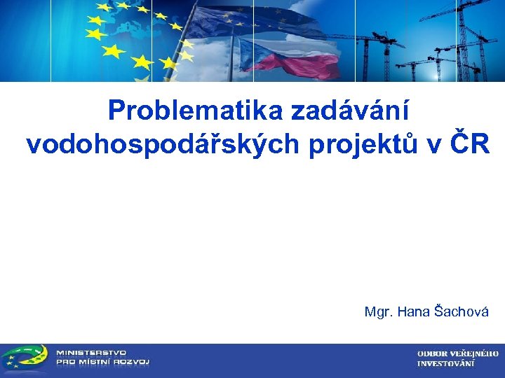 Problematika zadávání vodohospodářských projektů v ČR Mgr. Hana Šachová 
