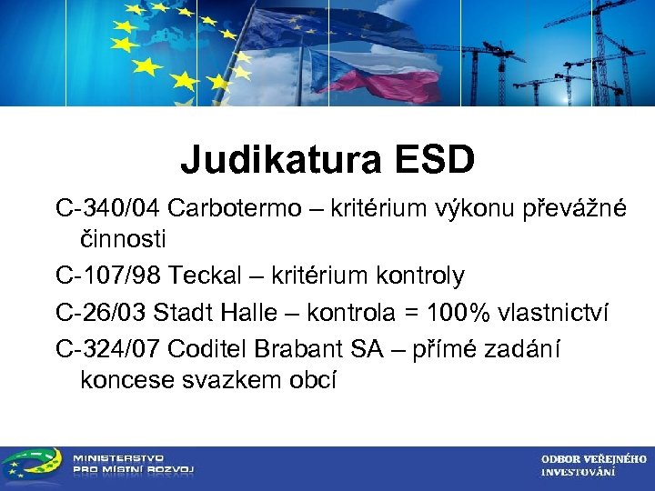 ZADAVATEL VEŘEJNÉ ZAKÁZKY Judikatura ESD C-340/04 Carbotermo – kritérium výkonu převážné činnosti C-107/98 Teckal