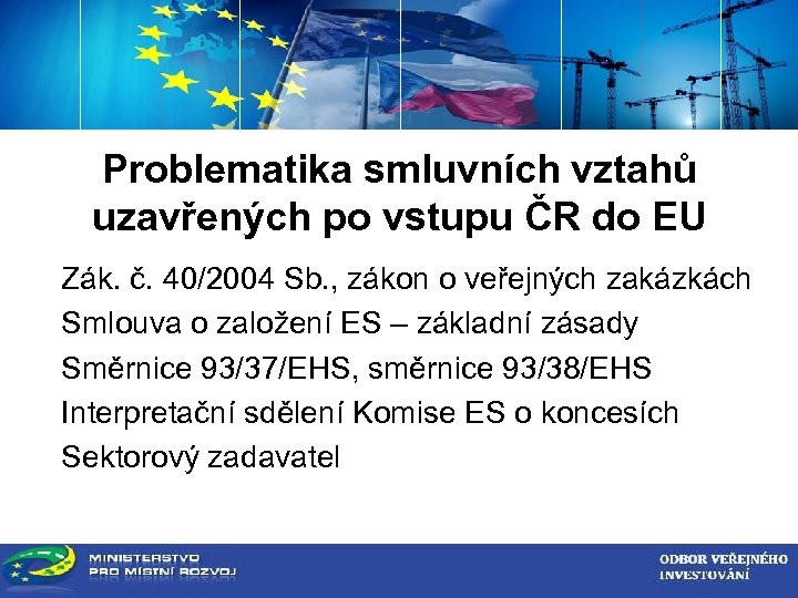 ZADAVATEL VEŘEJNÉ ZAKÁZKY Problematika smluvních vztahů uzavřených po vstupu ČR do EU Zák. č.