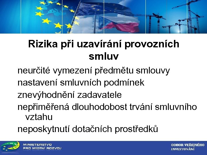 ZADAVATEL VEŘEJNÉ ZAKÁZKY Rizika při uzavírání provozních smluv neurčité vymezení předmětu smlouvy nastavení smluvních